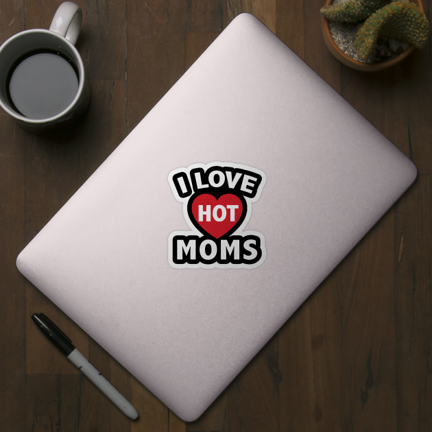 I Love Hot Moms Gifts Funny Red Heart Love Moms by ZimBom Designer